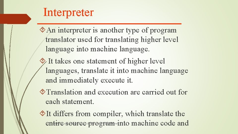 Interpreter An interpreter is another type of program translator used for translating higher level
