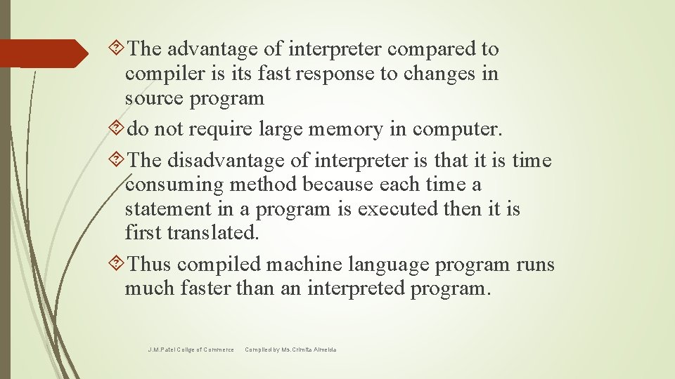  The advantage of interpreter compared to compiler is its fast response to changes