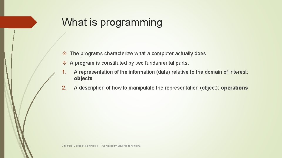 What is programming The programs characterize what a computer actually does. A program is