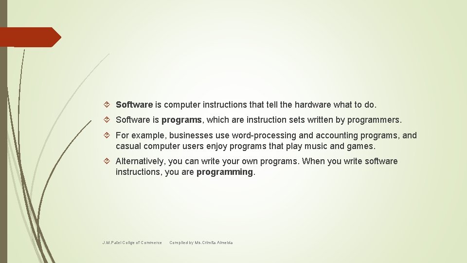  Software is computer instructions that tell the hardware what to do. Software is