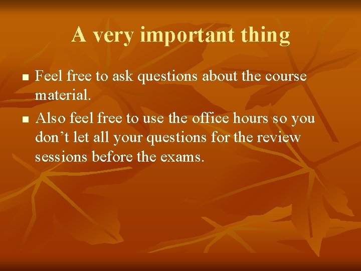 A very important thing n n Feel free to ask questions about the course