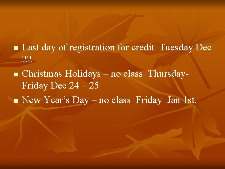 n n n Last day of registration for credit Tuesday Dec 22 Christmas Holidays