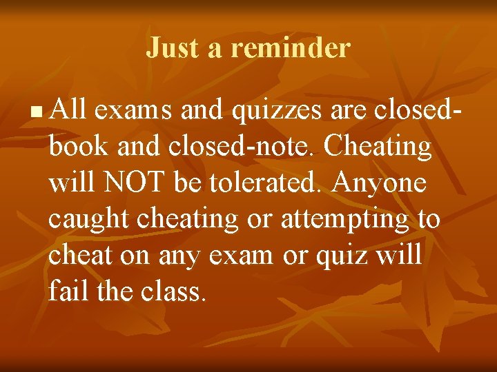 Just a reminder n All exams and quizzes are closedbook and closed-note. Cheating will