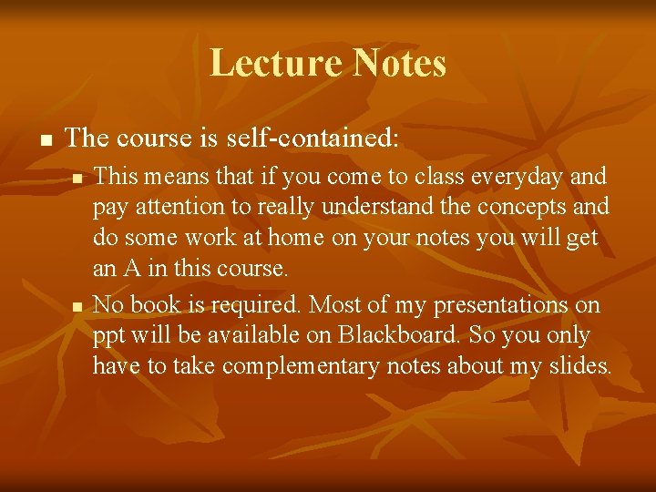 Lecture Notes n The course is self-contained: n n This means that if you