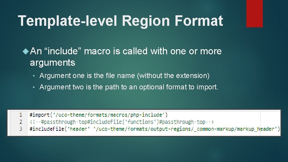 Template-level Region Format An “include” macro is called with one or more arguments •