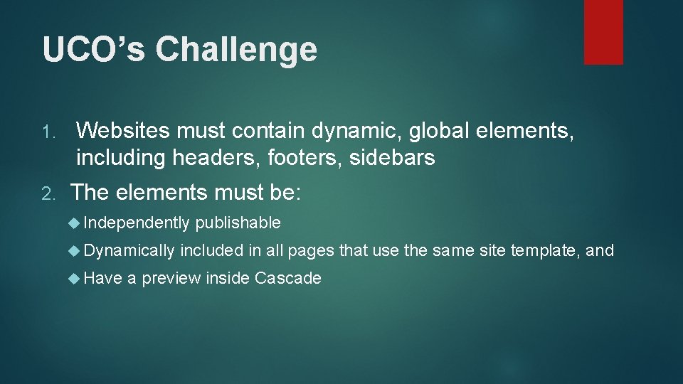 UCO’s Challenge 1. 2. Websites must contain dynamic, global elements, including headers, footers, sidebars