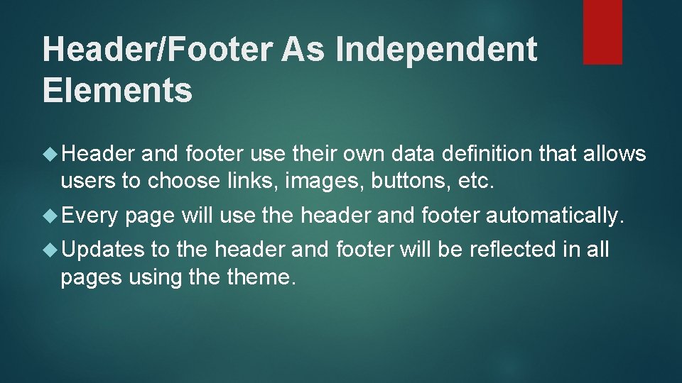 Header/Footer As Independent Elements Header and footer use their own data definition that allows