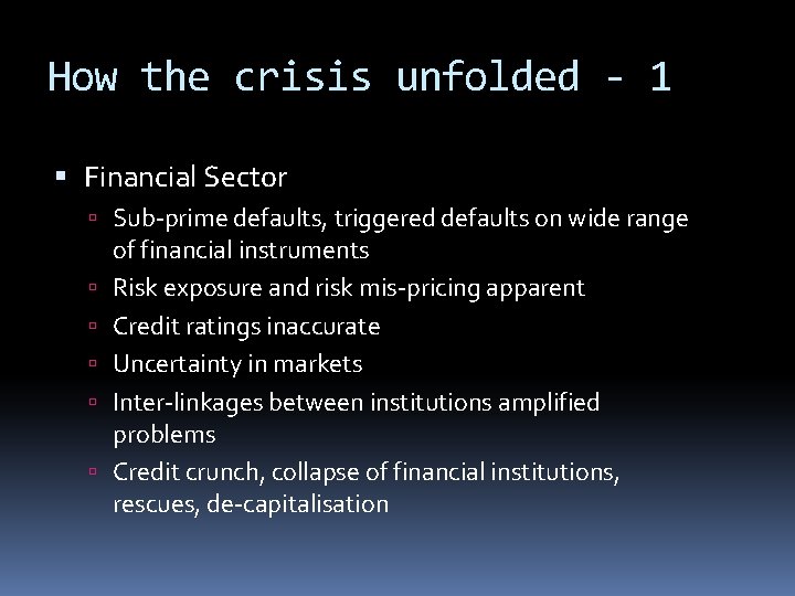 How the crisis unfolded - 1 Financial Sector Sub-prime defaults, triggered defaults on wide