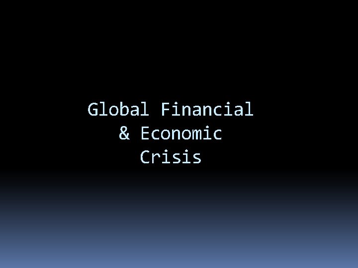 Global Financial & Economic Crisis 