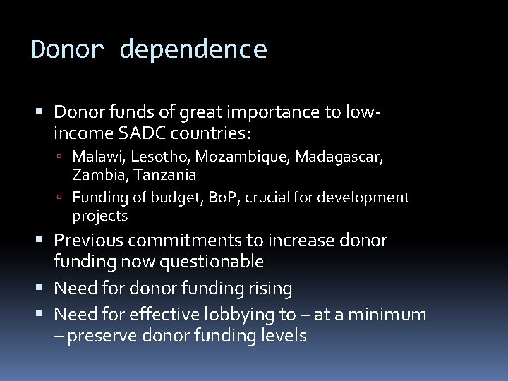 Donor dependence Donor funds of great importance to lowincome SADC countries: Malawi, Lesotho, Mozambique,