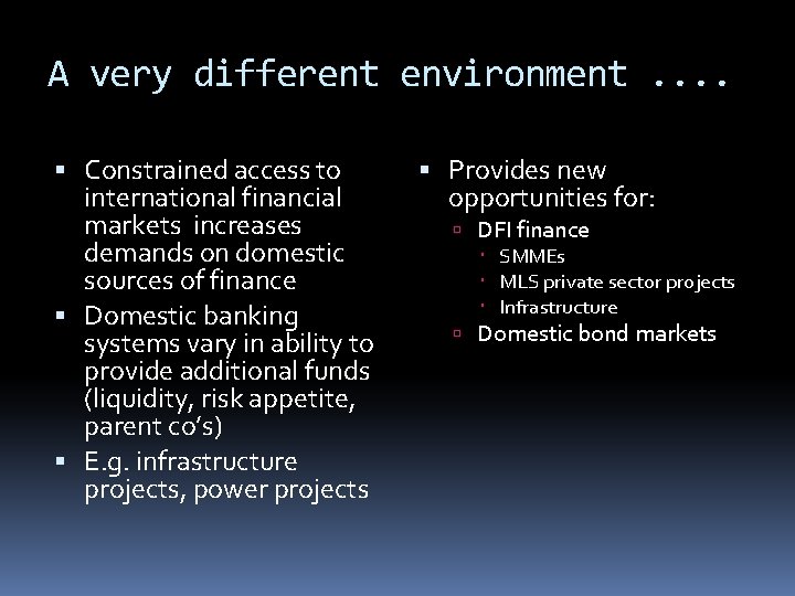 A very different environment. . Constrained access to international financial markets increases demands on