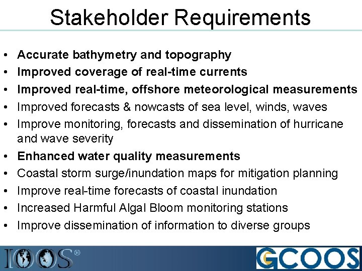 Stakeholder Requirements • • • Accurate bathymetry and topography Improved coverage of real-time currents