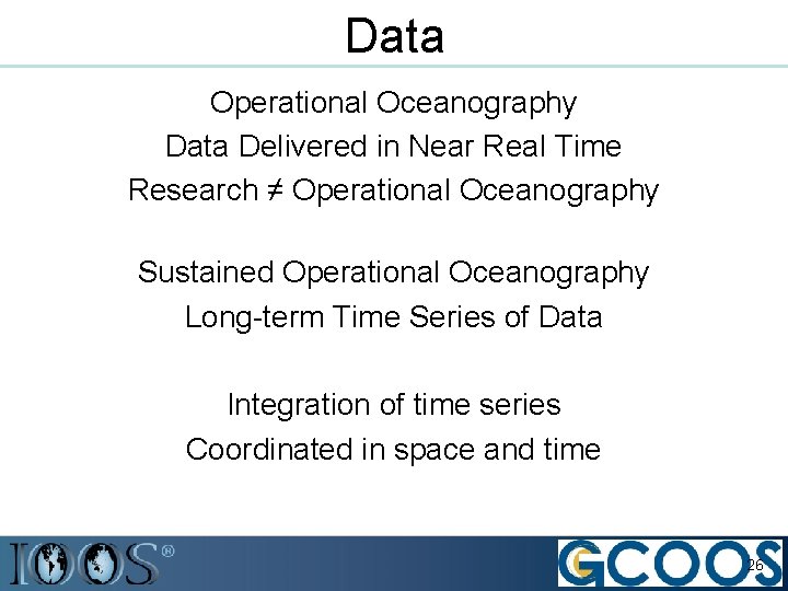 Data Operational Oceanography Data Delivered in Near Real Time Research ≠ Operational Oceanography Sustained