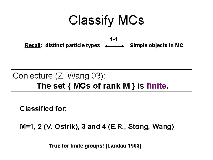 Classify MCs 1 -1 Recall: distinct particle types Simple objects in MC Conjecture (Z.