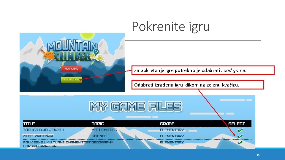 Pokrenite igru Za pokretanje igre potrebno je odabrati Load game. Odabrati izrađenu igru klikom