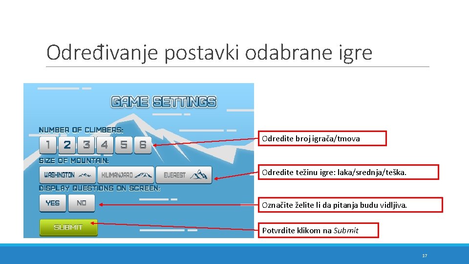 Određivanje postavki odabrane igre Odredite broj igrača/tmova Odredite težinu igre: laka/srednja/teška. Označite želite li