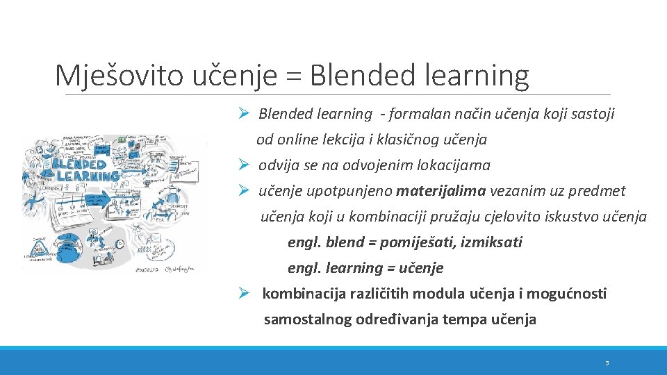 Mješovito učenje = Blended learning Ø Blended learning - formalan način učenja koji sastoji