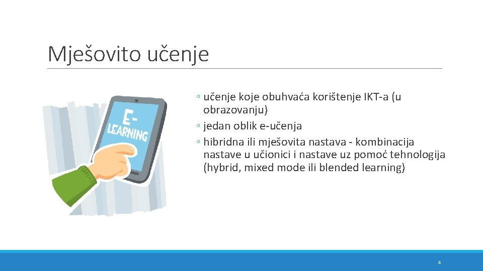 Mješovito učenje ◦ učenje koje obuhvaća korištenje IKT-a (u obrazovanju) ◦ jedan oblik e-učenja