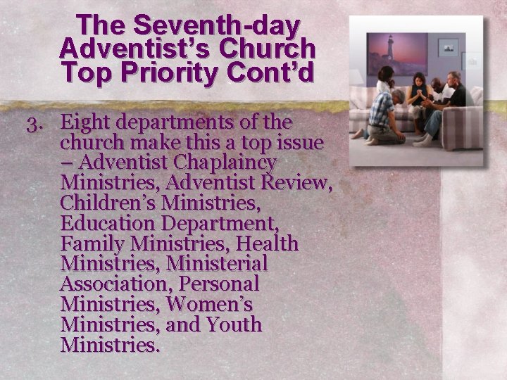 The Seventh-day Adventist’s Church Top Priority Cont’d 3. Eight departments of the church make