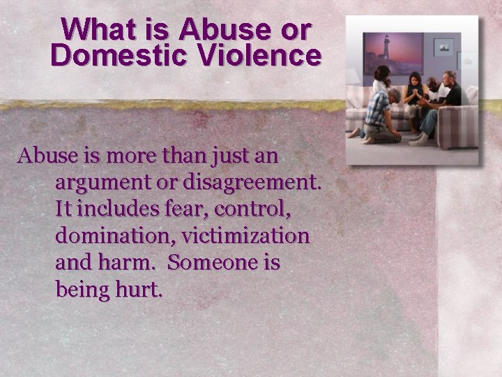 What is Abuse or Domestic Violence Abuse is more than just an argument or