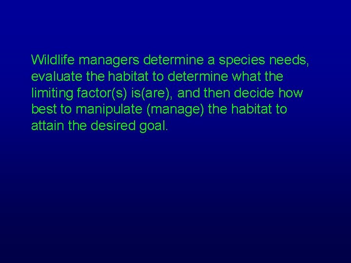 Wildlife managers determine a species needs, evaluate the habitat to determine what the limiting
