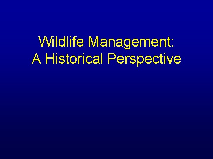 Wildlife Management: A Historical Perspective 