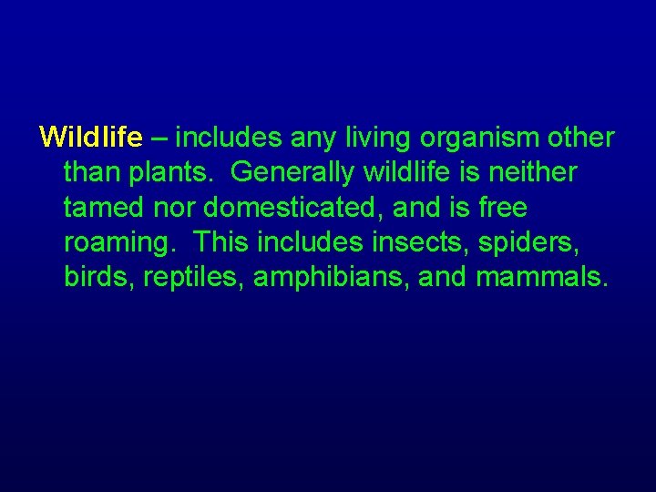 Wildlife – includes any living organism other than plants. Generally wildlife is neither tamed
