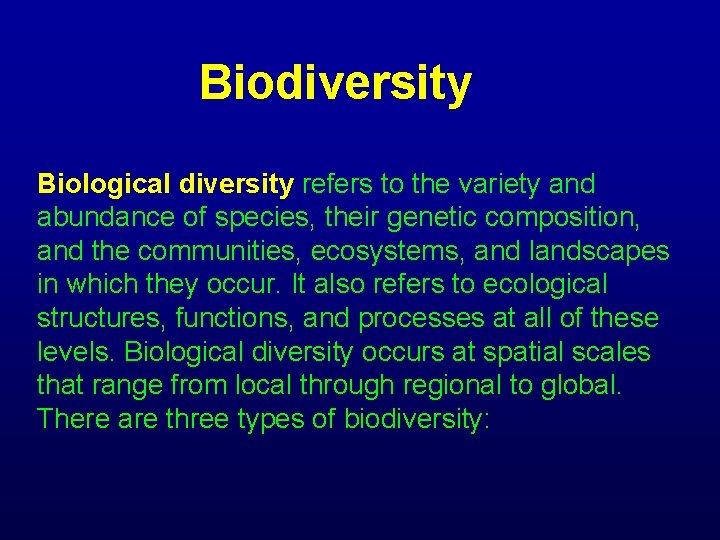 Biodiversity Biological diversity refers to the variety and abundance of species, their genetic composition,