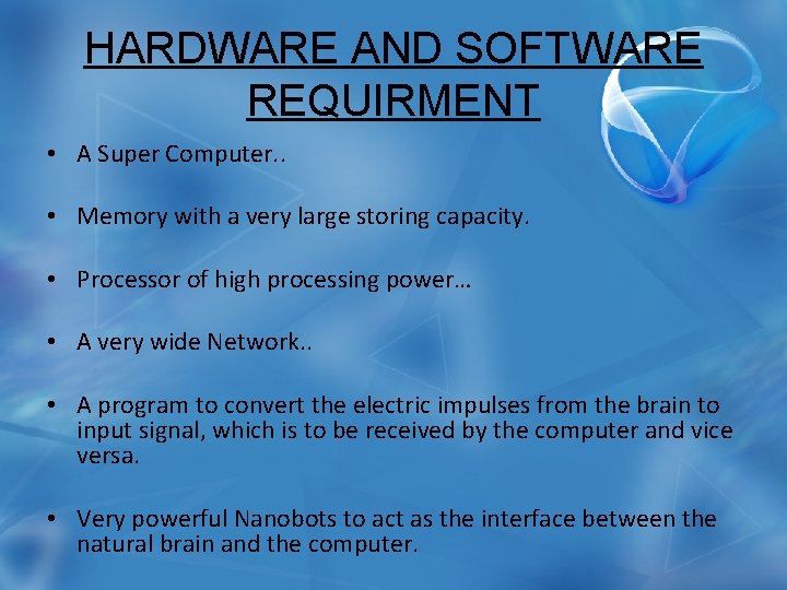 HARDWARE AND SOFTWARE REQUIRMENT • A Super Computer. . • Memory with a very