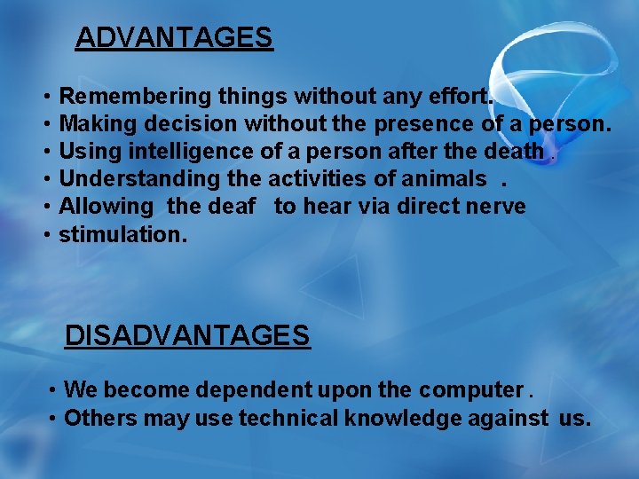 ADVANTAGES • Remembering things without any effort. • Making decision without the presence of