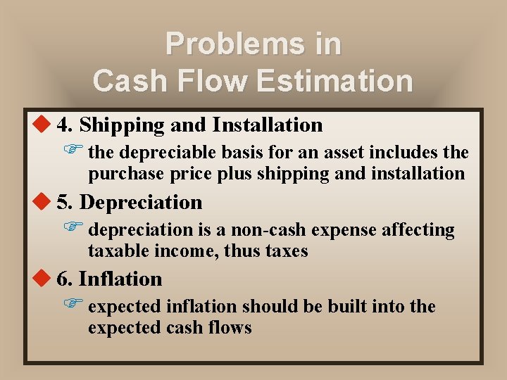 Problems in Cash Flow Estimation u 4. Shipping and Installation F the depreciable basis