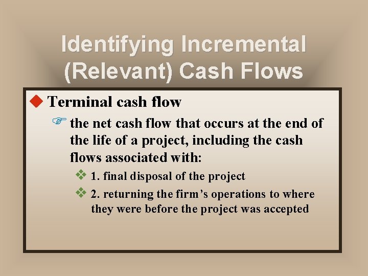 Identifying Incremental (Relevant) Cash Flows u Terminal cash flow F the net cash flow