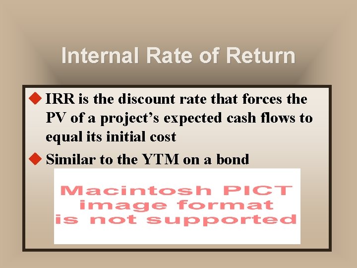 Internal Rate of Return u IRR is the discount rate that forces the PV
