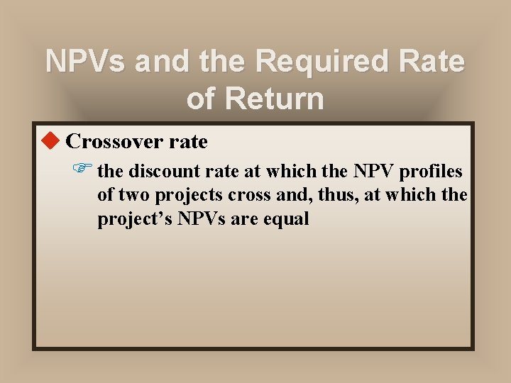 NPVs and the Required Rate of Return u Crossover rate F the discount rate