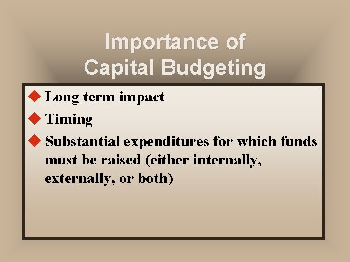 Importance of Capital Budgeting u Long term impact u Timing u Substantial expenditures for