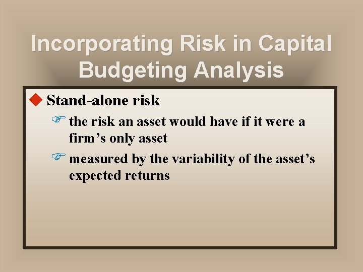 Incorporating Risk in Capital Budgeting Analysis u Stand-alone risk F the risk an asset