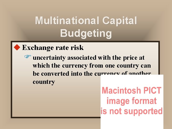 Multinational Capital Budgeting u Exchange rate risk F uncertainty associated with the price at