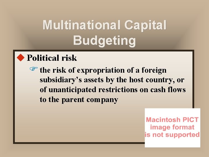 Multinational Capital Budgeting u Political risk F the risk of expropriation of a foreign