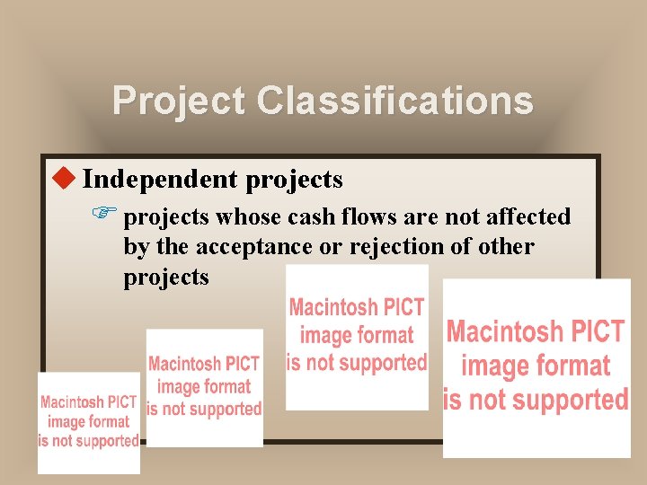Project Classifications u Independent projects F projects whose cash flows are not affected by