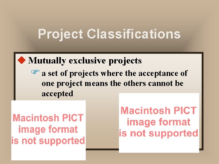 Project Classifications u Mutually exclusive projects F a set of projects where the acceptance