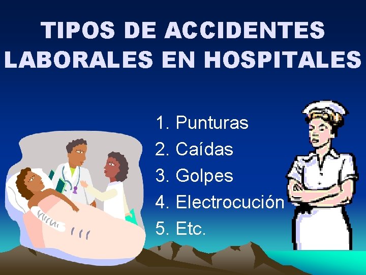 TIPOS DE ACCIDENTES LABORALES EN HOSPITALES 1. Punturas 2. Caídas 3. Golpes 4. Electrocución