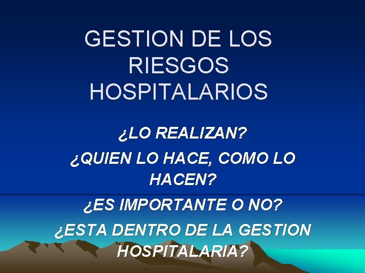 GESTION DE LOS RIESGOS HOSPITALARIOS ¿LO REALIZAN? ¿QUIEN LO HACE, COMO LO HACEN? ¿ES