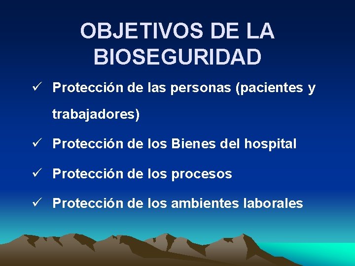 OBJETIVOS DE LA BIOSEGURIDAD ü Protección de las personas (pacientes y trabajadores) ü Protección