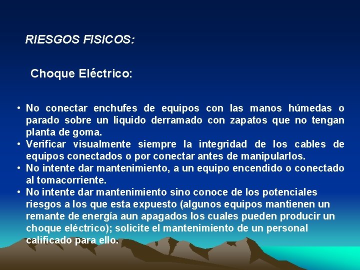 RIESGOS FISICOS: Choque Eléctrico: • No conectar enchufes de equipos con las manos húmedas