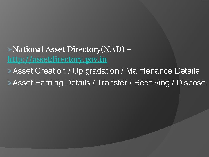 ØNational Asset Directory(NAD) – http: //assetdirectory. gov. in ØAsset Creation / Up gradation /