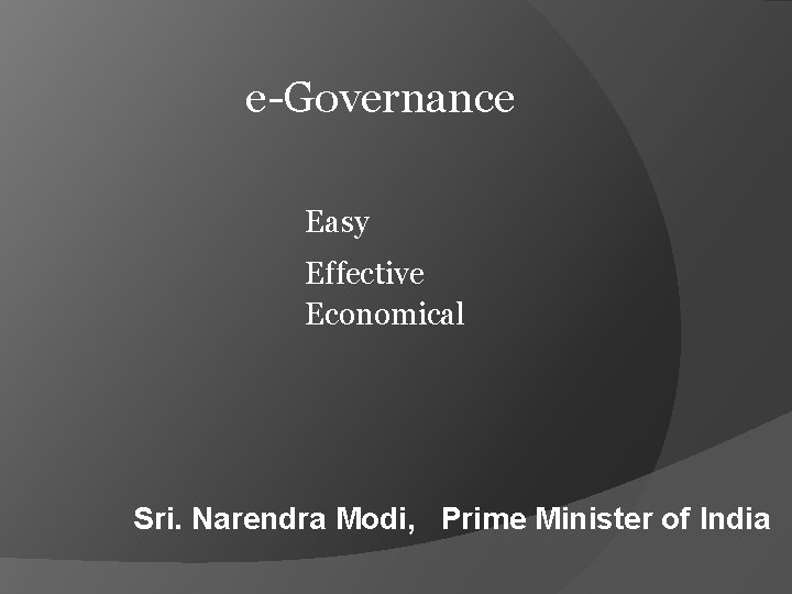 e-Governance Easy Effective Economical Sri. Narendra Modi, Prime Minister of India 