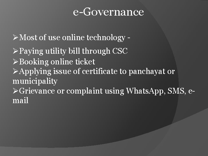e-Governance ØMost of use online technology - ØPaying utility bill through CSC ØBooking online
