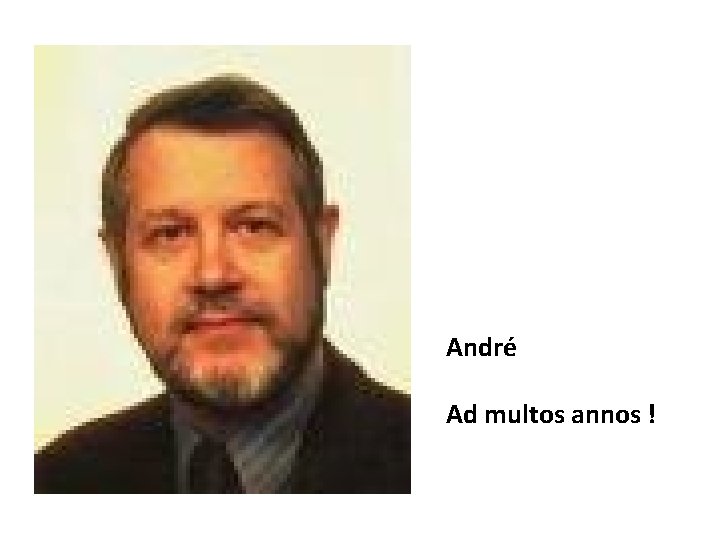 André Ad multos annos ! 