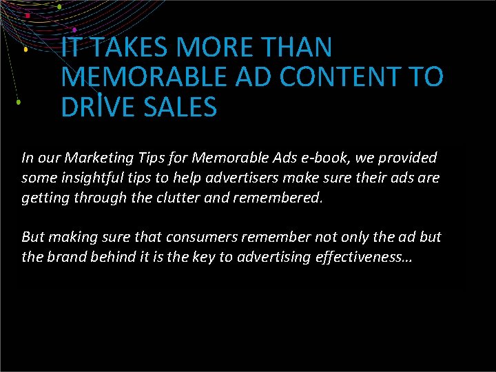 IT TAKES MORE THAN MEMORABLE AD CONTENT TO DRIVE SALES In our Marketing Tips