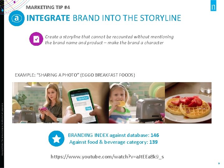 MARKETING TIP #4 INTEGRATE BRAND INTO THE STORYLINE Create a storyline that cannot be